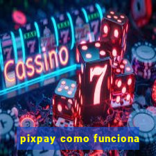 pixpay como funciona